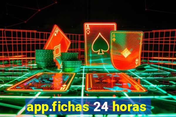 app.fichas 24 horas